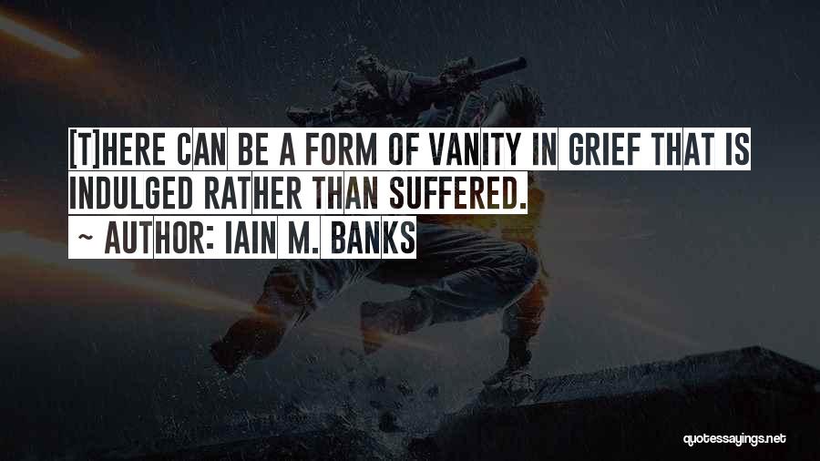 Not Wallowing In Self Pity Quotes By Iain M. Banks