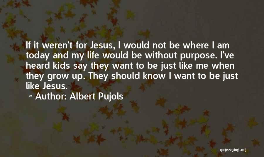 Not Want To Grow Up Quotes By Albert Pujols