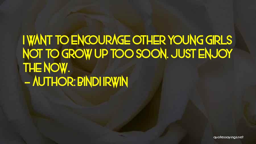 Not Want To Grow Up Quotes By Bindi Irwin