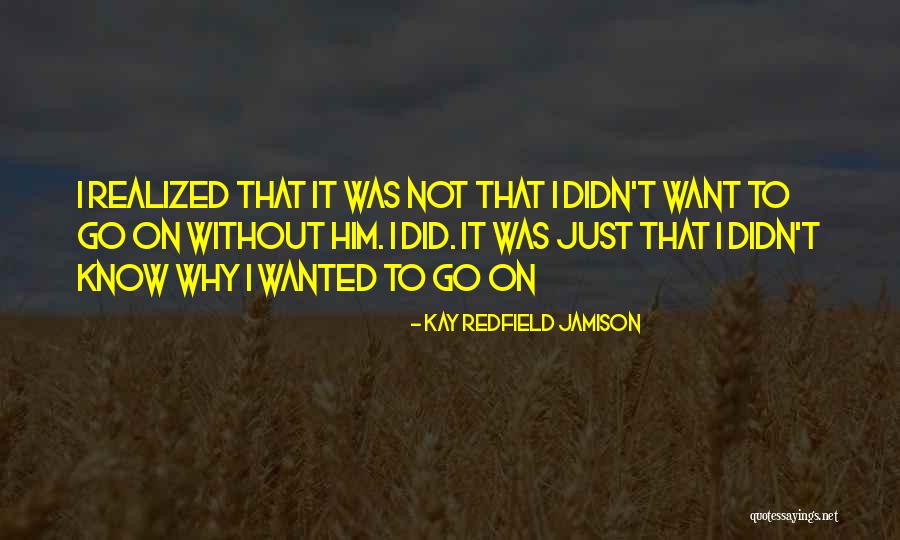 Not Wanted Love Quotes By Kay Redfield Jamison Not Wanted Love Quotes By Kay Redfield Jamison