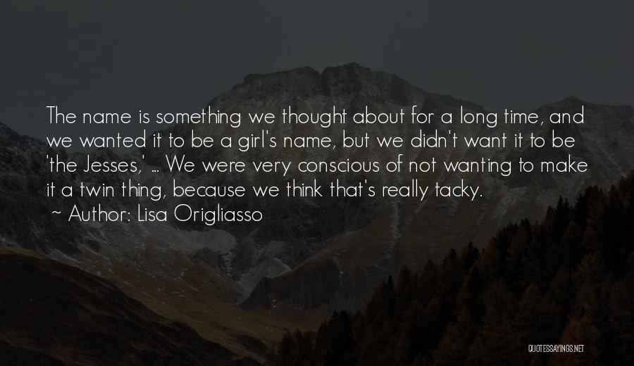 Not Wanting A Girl Quotes By Lisa Origliasso