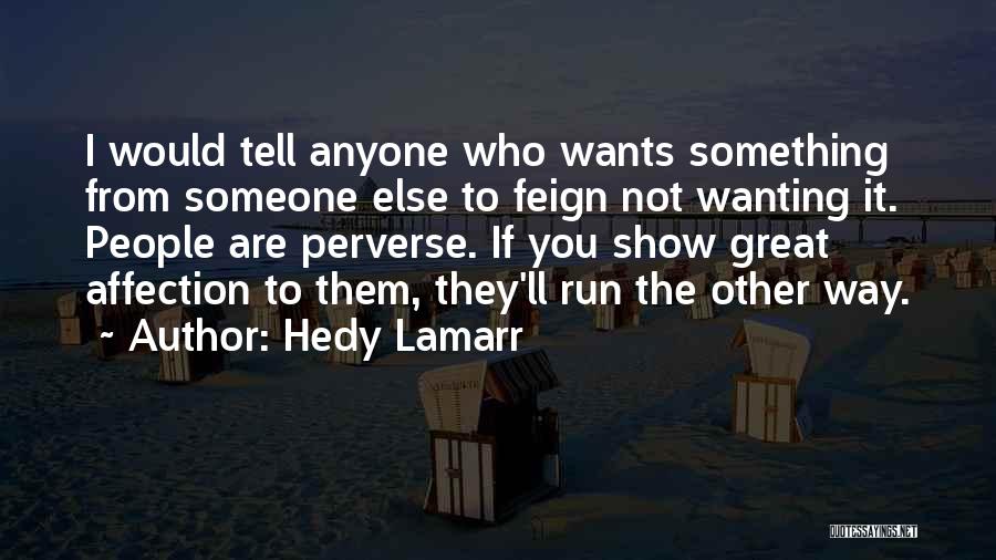 Not Wanting Anyone Else Quotes By Hedy Lamarr