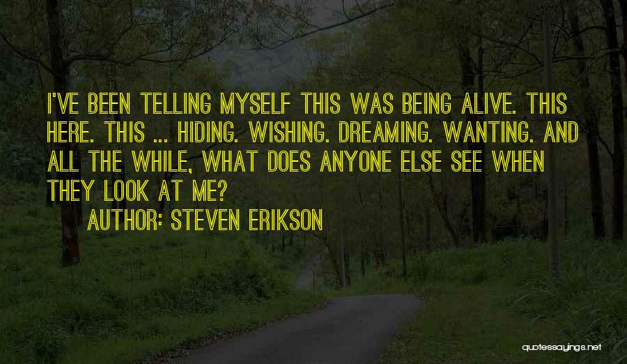 Not Wanting Anyone Else Quotes By Steven Erikson