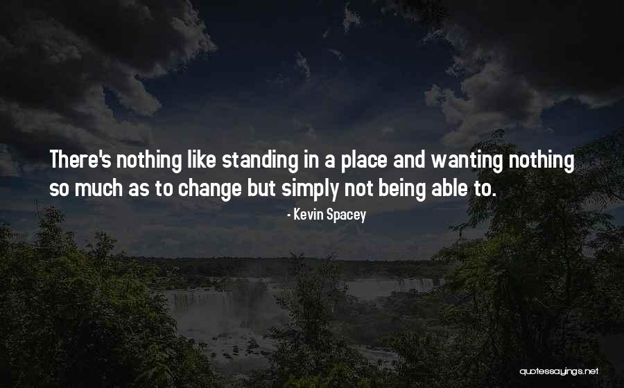 Not Wanting Quotes By Kevin Spacey Not Wanting Quotes By Kevin Spacey