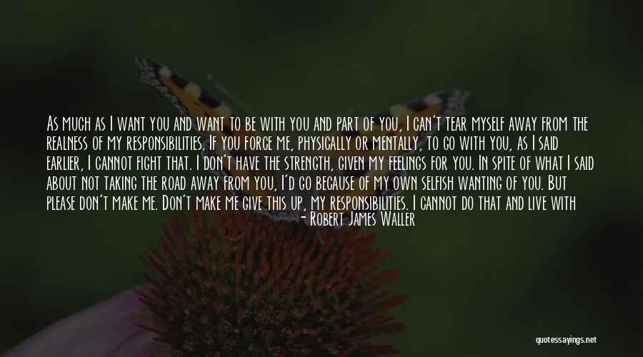 Not Wanting Quotes By Robert James Waller Not Wanting Quotes By Robert James Waller