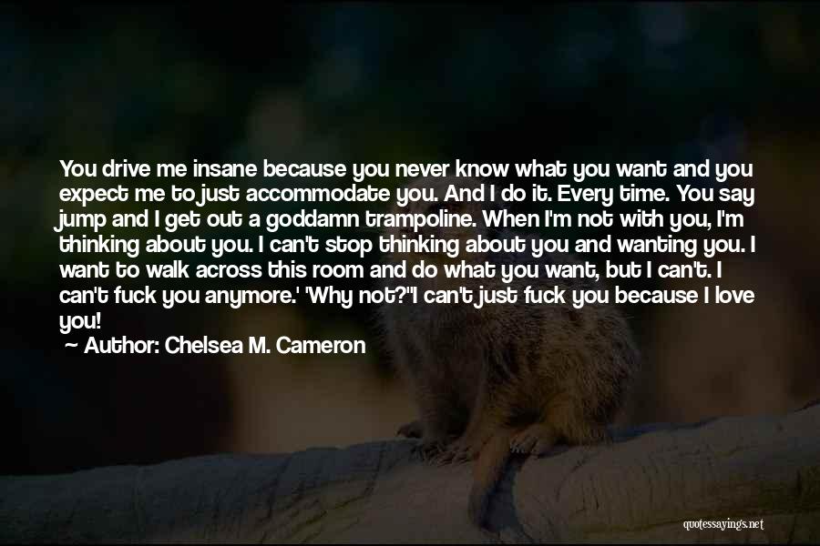 Not Wanting Someone Anymore Quotes By Chelsea M. Cameron