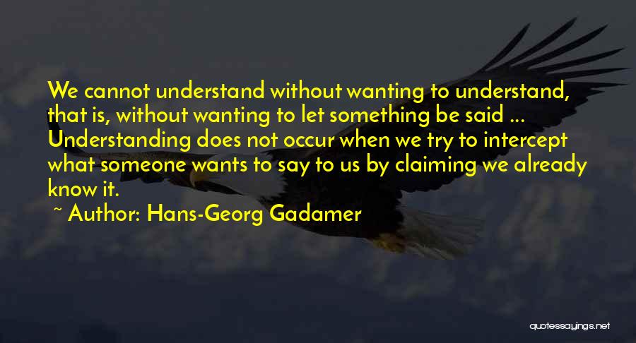 Not Wanting Someone Quotes By Hans-Georg Gadamer