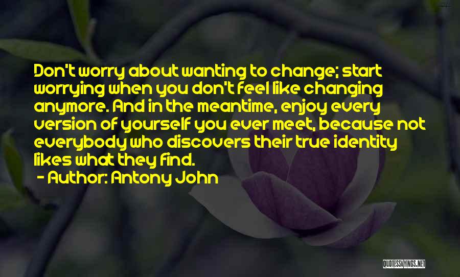 Not Wanting To Be With Someone Anymore Quotes By Antony John