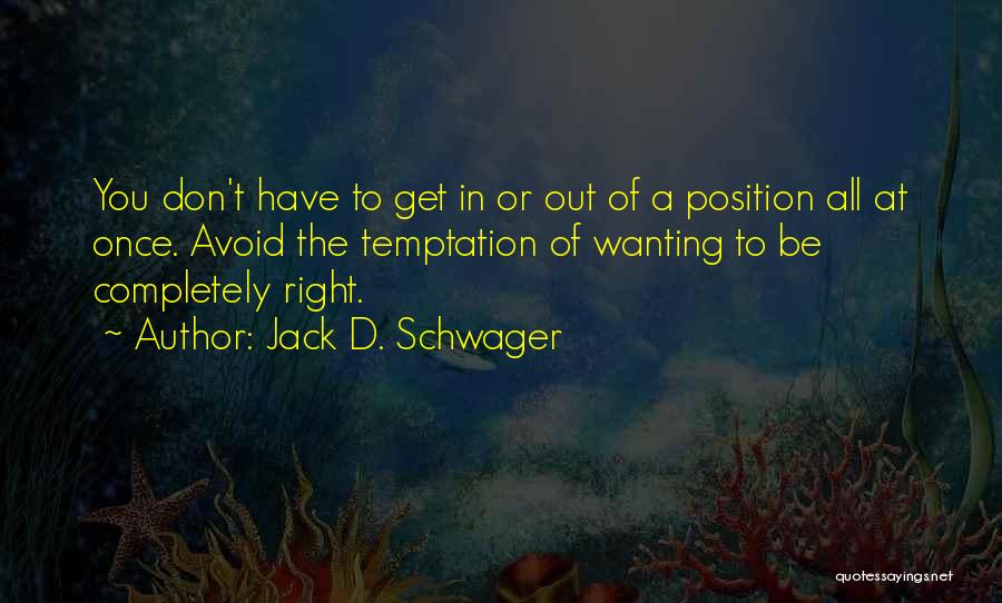 Not Wanting To Be With Someone Quotes By Jack D. Schwager