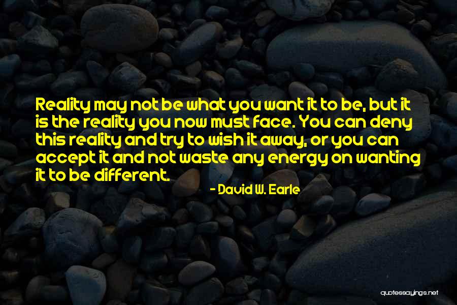 Not Wanting To Change Quotes By David W. Earle Not Wanting To Change Quotes By David W. Earle