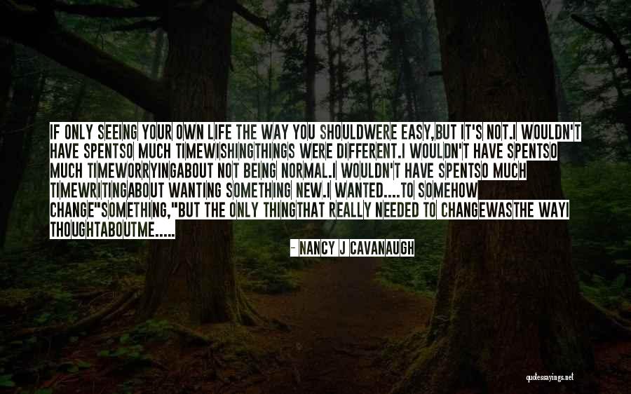 Not Wanting To Change Quotes By Nancy J Cavanaugh Not Wanting To Change Quotes By Nancy J Cavanaugh