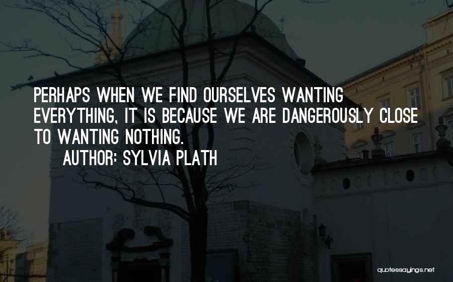 Not Wanting To Get Close To Someone Quotes By Sylvia Plath