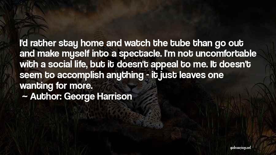 Not Wanting To Go Out Quotes By George Harrison