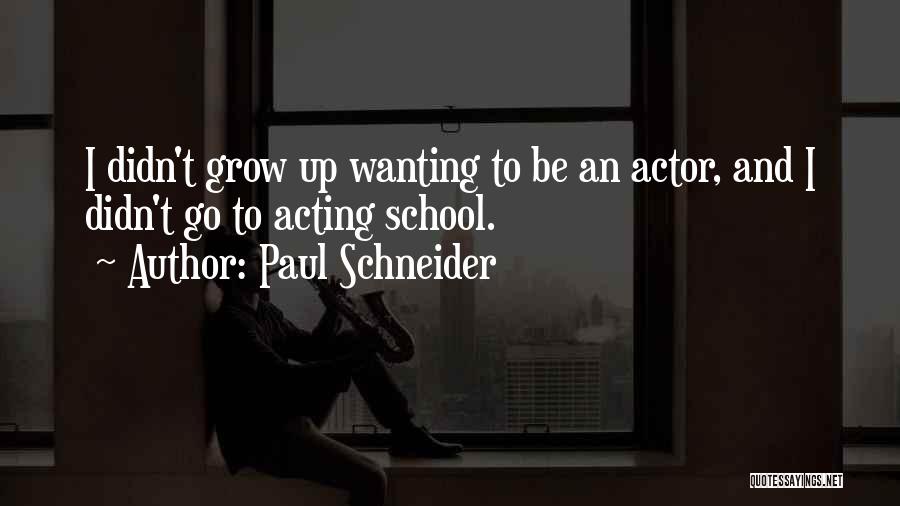 Not Wanting To Grow Up Quotes By Paul Schneider