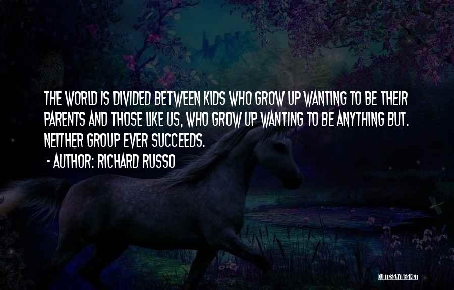 Not Wanting To Grow Up Quotes By Richard Russo