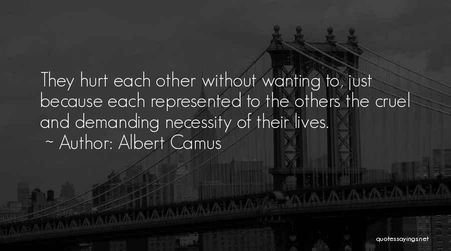 Not Wanting To Hurt Someone Quotes By Albert Camus