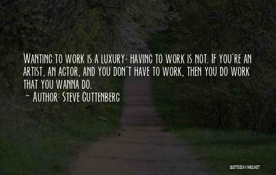 Not Wanting To Work Quotes By Steve Guttenberg