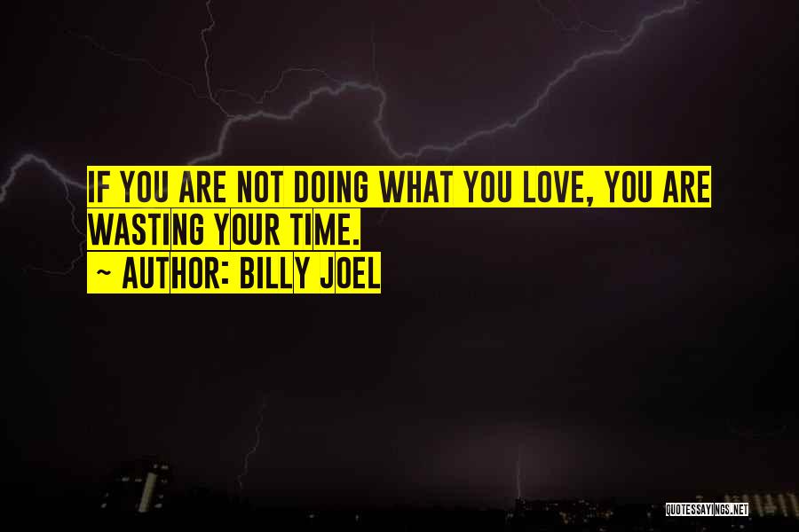 Not Wasting Love Quotes By Billy Joel