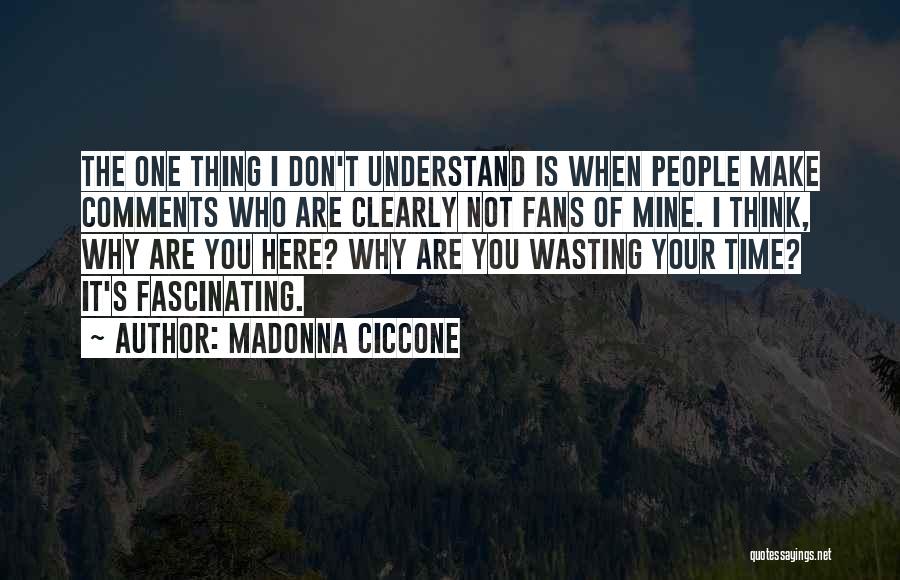 Not Wasting My Time On You Quotes By Madonna Ciccone
