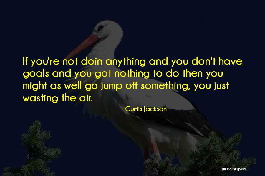 Not Wasting Quotes By Curtis Jackson Not Wasting Quotes By Curtis Jackson