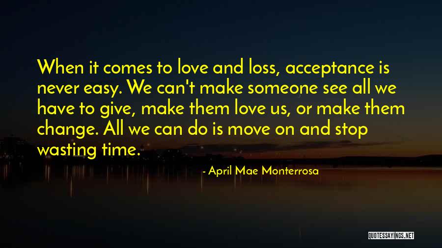 Not Wasting Time On Love Quotes By April Mae Monterrosa