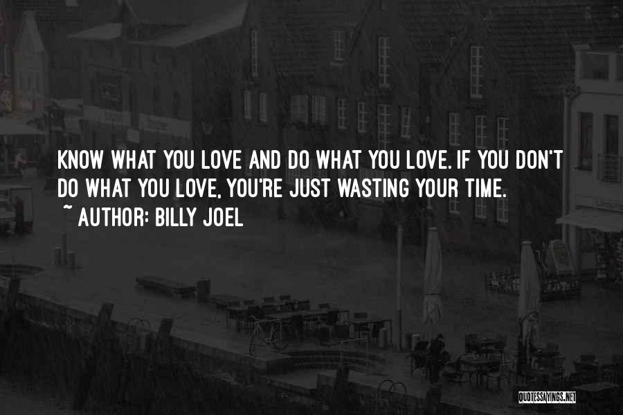 Not Wasting Time On Love Quotes By Billy Joel