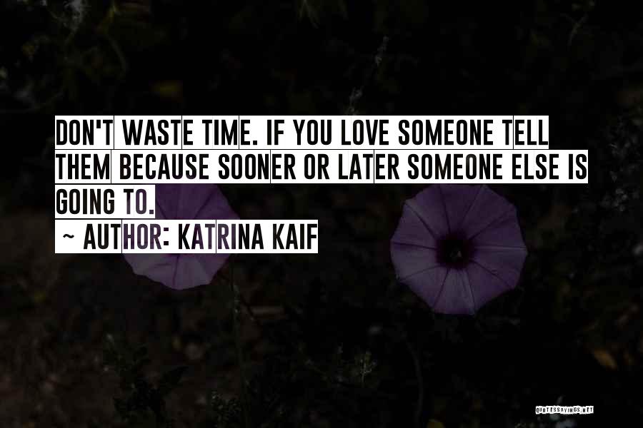 Not Wasting Time On Love Quotes By Katrina Kaif