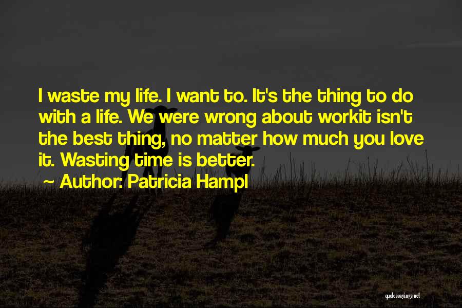 Not Wasting Time On Love Quotes By Patricia Hampl