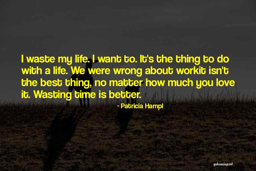 Not Wasting Time On Love Quotes By Patricia Hampl