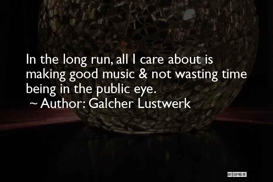 Not Wasting Time Quotes By Galcher Lustwerk