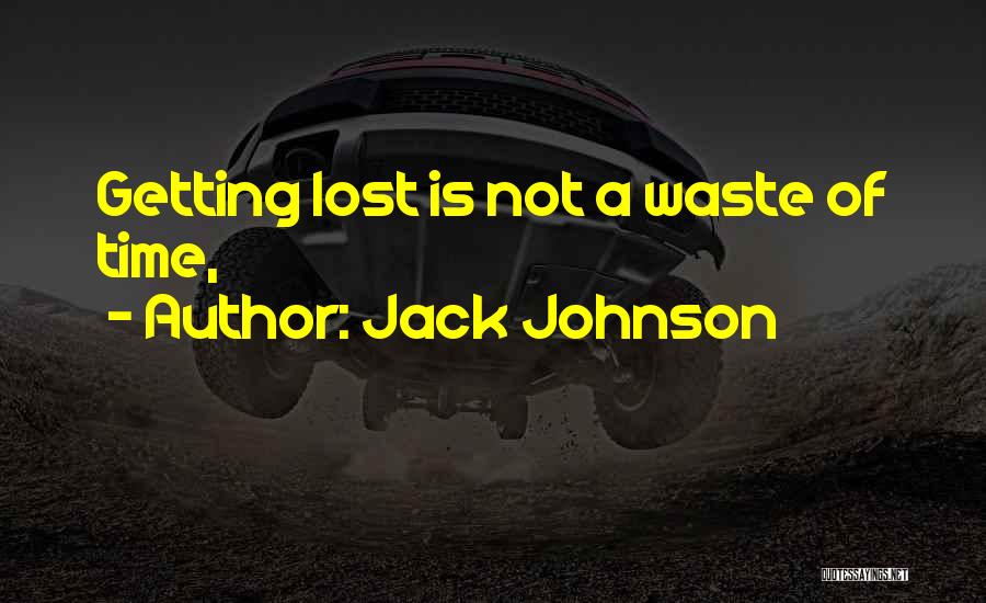 Not Wasting Time Quotes By Jack Johnson