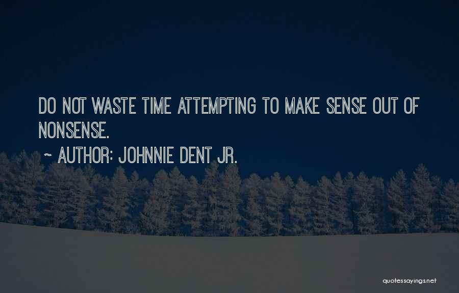 Not Wasting Time Quotes By Johnnie Dent Jr.