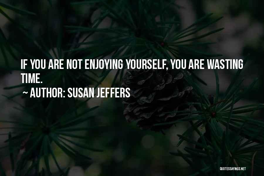 Not Wasting Time Quotes By Susan Jeffers
