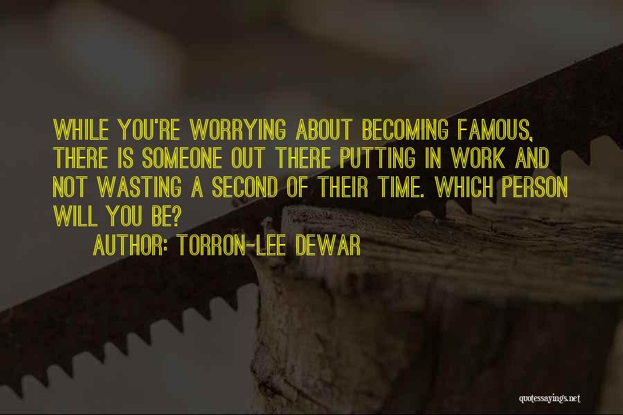 Not Wasting Time Quotes By Torron-Lee Dewar