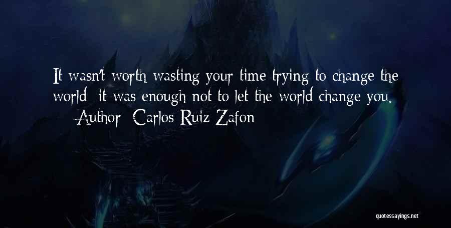 Not Wasting Your Time Quotes By Carlos Ruiz Zafon