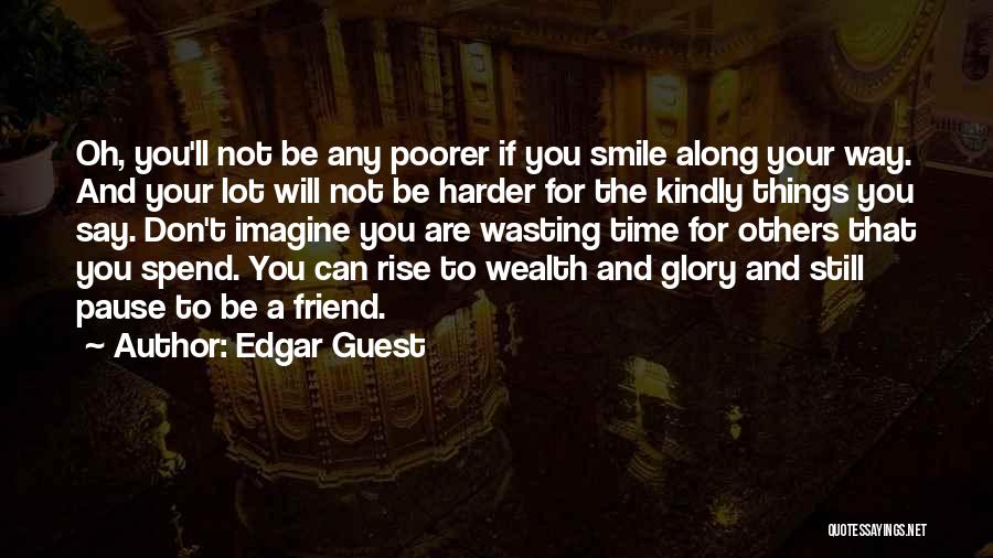 Not Wasting Your Time Quotes By Edgar Guest