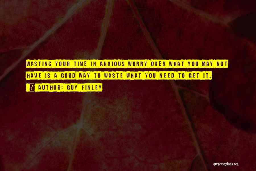 Not Wasting Your Time Quotes By Guy Finley