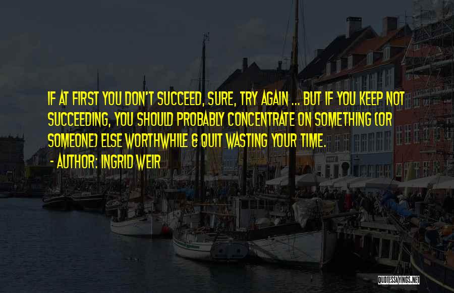 Not Wasting Your Time Quotes By Ingrid Weir