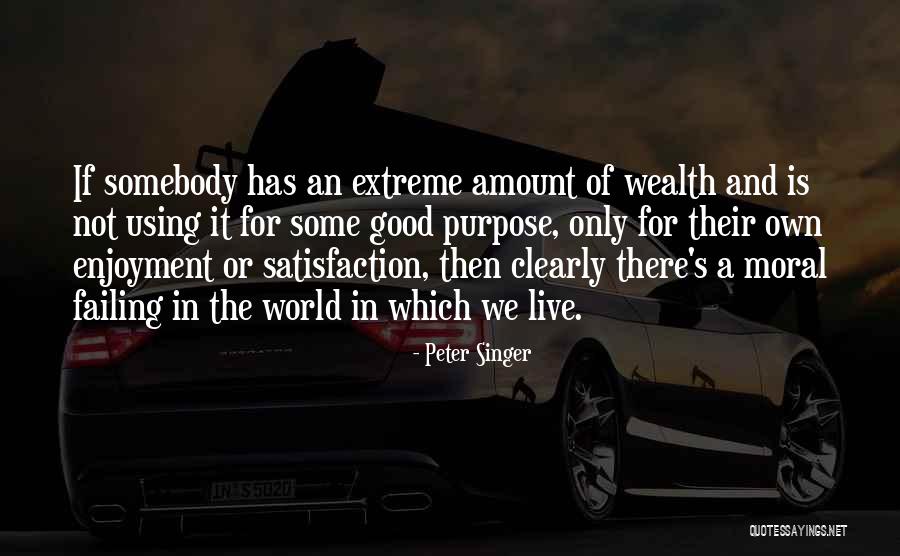 Not Wealth Quotes By Peter Singer Not Wealth Quotes By Peter Singer