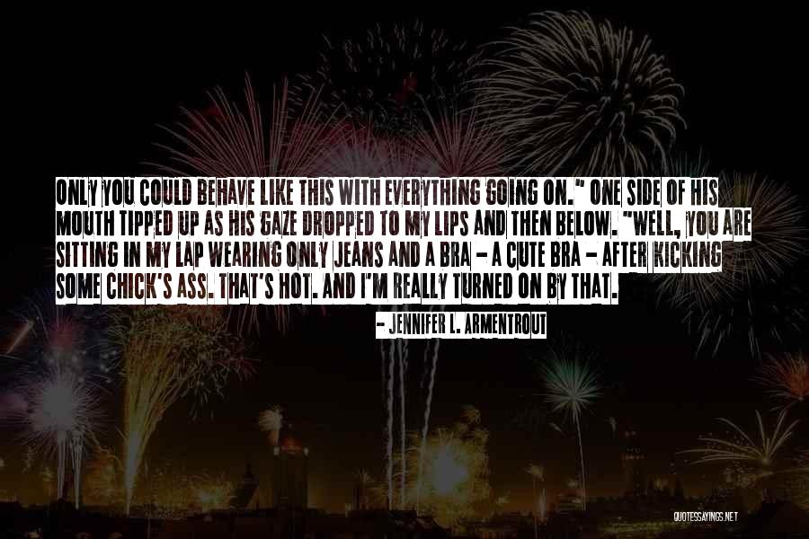 Not Wearing A Bra Quotes By Jennifer L. Armentrout Not Wearing A Bra Quotes By Jennifer L. Armentrout