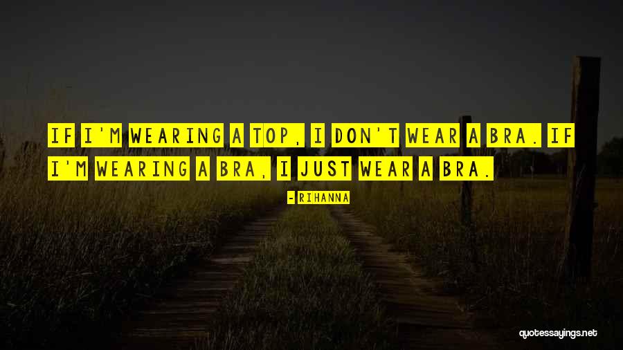 Not Wearing A Bra Quotes By Rihanna Not Wearing A Bra Quotes By Rihanna