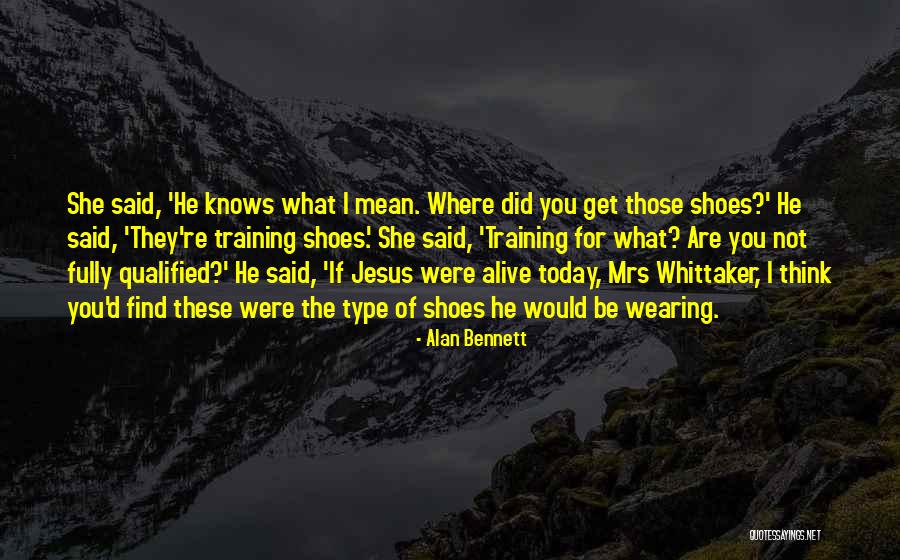 Not Wearing Shoes Quotes By Alan Bennett Not Wearing Shoes Quotes By Alan Bennett