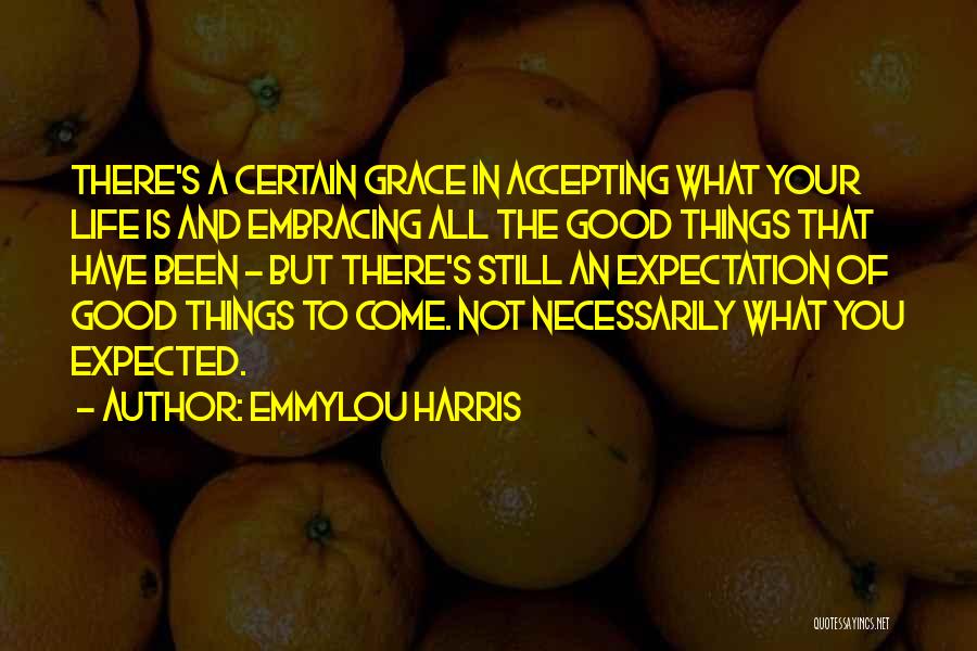 Not What You Expected Quotes By Emmylou Harris