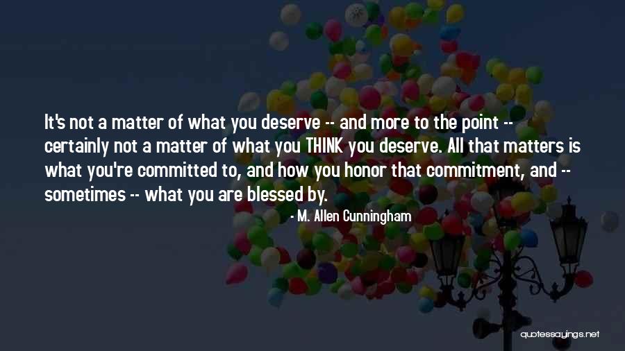 Not What You Think You Deserve Quotes By M. Allen Cunningham Not What You Think You Deserve Quotes By M. Allen Cunningham