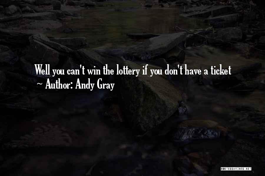 Not Winning The Lottery Quotes By Andy Gray