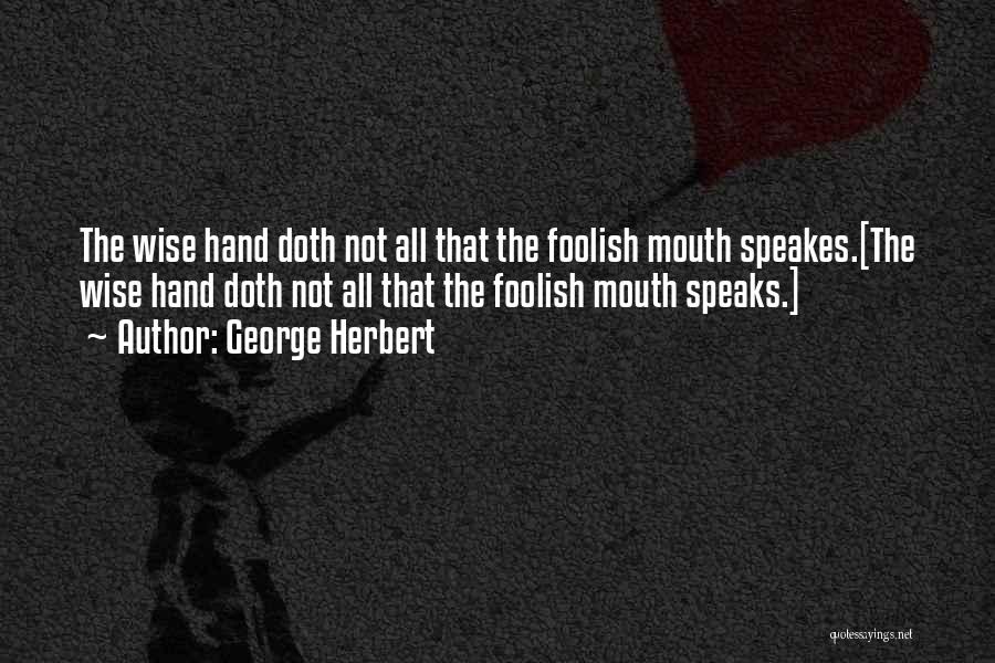 Not Wise Quotes By George Herbert