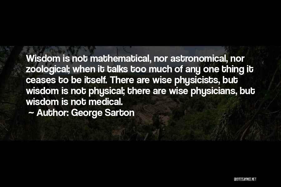 Not Wise Quotes By George Sarton