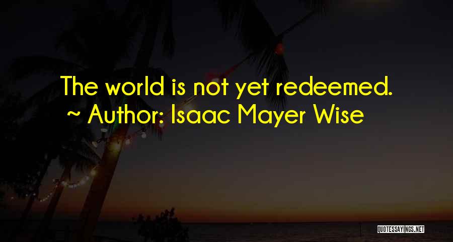 Not Wise Quotes By Isaac Mayer Wise