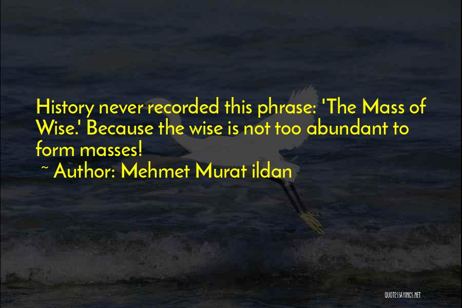 Not Wise Quotes By Mehmet Murat Ildan