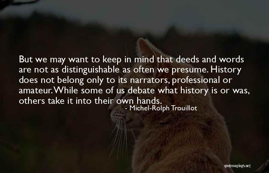 Not Words But Deeds Quotes By Michel-Rolph Trouillot Not Words But Deeds Quotes By Michel-Rolph Trouillot